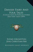 Danish Fairy And Folk Tales: A Collection Of Popular Stories And Fairy Tales (1899)