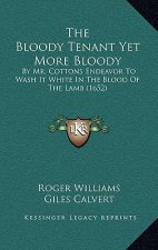 The Bloody Tenant Yet More Bloody: By Mr. Cottons Endeavor to Wash It White in the Blood of the Lamb (1652)