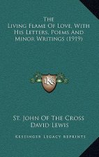 The Living Flame of Love, with His Letters, Poems and Minor Writings (1919)