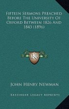 Fifteen Sermons Preached Before the University of Oxford Between 1826 and 1843 (1896)