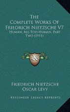The Complete Works of Friedrich Nietzsche V7: Human, All-Too-Human, Part Two (1911)