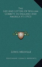The Life and Letters of William Cobbett, in England and America V1 (1913)