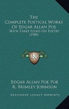 The Complete Poetical Works of Edgar Allan Poe: With Three Essays on Poetry (1909)