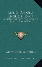 Life in an Old English Town: A History of Coventry from the Earliest Times (1898)