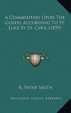 A Commentary Upon the Gospel According to St. Luke by St. Cyril (1859)