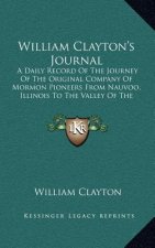 William Clayton's Journal: A Daily Record of the Journey of the Original Company of Mormon Pioneers from Nauvoo, Illinois to the Valley of the Gr