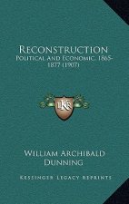 Reconstruction: Political and Economic, 1865-1877 (1907)