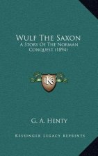 Wulf The Saxon: A Story Of The Norman Conquest (1894)