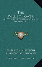 The Will to Power: An Attempted Transvaluation of All Values V1: Books One and Two (1914)