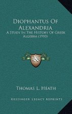 Diophantus Of Alexandria: A Study In The History Of Greek Algebra (1910)