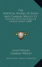 The Poetical Works of John and Charles Wesley V1: Together with the Poems of Charles Wesley (1868)