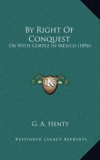 By Right of Conquest: Or with Cortez in Mexico (1896)