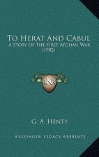 To Herat and Cabul: A Story of the First Afghan War (1902)