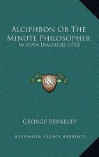 Alciphron or the Minute Philosopher: In Seven Dialogues (1752)