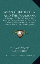 Asian Christology And The Mahayana: A Reprint Of The Century-Old Indian Church History And The Further Investigation Of The Religion Of The Orient (19