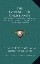 The Evidences of Christianity: In Their External, or Historical Division, Exhibited in a Course of Lectures (1861)