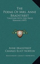 The Poems of Mrs. Anne Bradstreet: Together with Her Prose Remains (1897)