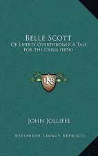 Belle Scott: Or Liberty Overthrown! a Tale for the Crisis (1856)