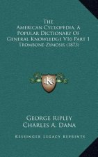 The American Cyclopedia, a Popular Dictionary of General Knowledge V16 Part 1: Trombone-Zymosis (1873)