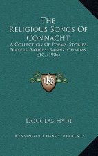 The Religious Songs of Connacht: A Collection of Poems, Stories, Prayers, Satires, Ranns, Charms, Etc. (1906)