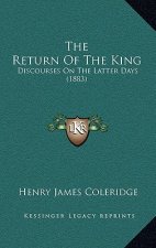 The Return of the King: Discourses on the Latter Days (1883)
