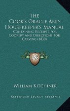 The Cook's Oracle and Housekeeper's Manual: Containing Receipts for Cookery and Directions for Carving (1830)