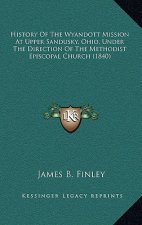 History Of The Wyandott Mission At Upper Sandusky, Ohio, Under The Direction Of The Methodist Episcopal Church (1840)