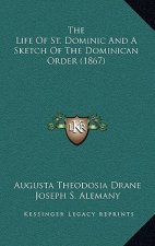 The Life of St. Dominic and a Sketch of the Dominican Order (1867)