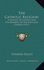The Catholic Religion: A Manual of Instruction for Members of the Anglican Church (1917)