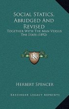 Social Statics, Abridged and Revised: Together with the Man Versus the State (1892)