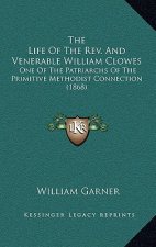 The Life of the Rev. and Venerable William Clowes: One of the Patriarchs of the Primitive Methodist Connection (1868)