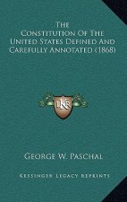 The Constitution of the United States Defined and Carefully Annotated (1868)