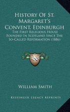History Of St. Margaret's Convent, Edinburgh: The First Religious House Founded In Scotland Since The So-Called Reformation (1886)