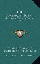 The American Egypt: A Record of Travel in Yucatan (1909)