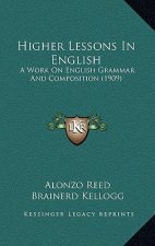 Higher Lessons in English: A Work on English Grammar and Composition (1909)