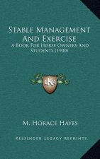 Stable Management and Exercise: A Book for Horse Owners and Students (1900)