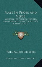 Plays in Prose and Verse: Written for an Irish Theater, and Generally with the Help of a Friend (1922)