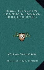 Messiah the Prince or the Meditorial Dominion of Jesus Christ (1881)