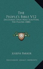 The People's Bible V12: Discourses Upon Holy Scripture, the Psalter (1880)