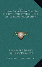 The Stories Polly Pepper Told To The Five Little Peppers In The Little Brown House (1899)