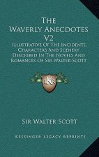 The Waverly Anecdotes V2: Illustrative of the Incidents, Characters and Scenery Described in the Novels and Romances of Sir Walter Scott (1833)