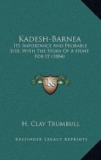 Kadesh-Barnea: Its Importance And Probable Site, With The Story Of A Hunt For It (1884)