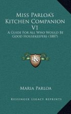 Miss Parloa's Kitchen Companion V1: A Guide for All Who Would Be Good Housekeepers (1887)
