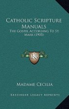 Catholic Scripture Manuals: The Gospel According to St. Mark (1905)