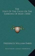 The Foot of the Cross or the Sorrows of Mary (1858)
