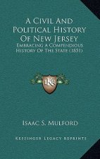 A Civil And Political History Of New Jersey: Embracing A Compendious History Of The State (1851)