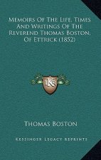 Memoirs of the Life, Times and Writings of the Reverend Thomas Boston, of Ettrick (1852)