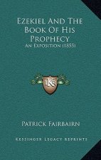 Ezekiel and the Book of His Prophecy: An Exposition (1855)
