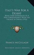 Italy's War for a Desert: Being Some Experiences of a War Correspondent with the Italians in Tripoli (1912)