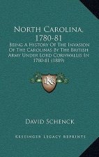 North Carolina, 1780-81: Being A History Of The Invasion Of The Carolinas By The British Army Under Lord Cornwallis In 1780-81 (1889)